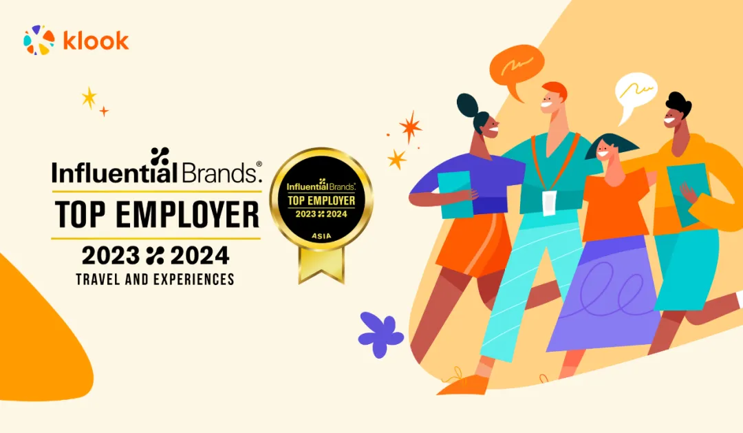 <p>klook</p>
<p>Influential Brands.<br/>TOP EMPLOYER<br/>20232024<br/>TRAVEL AND EXPERIENCES</p>
<p>InfluentiaIBrands<br/>TOP EMPLOYER<br/>20232024<br/>ASIA</p>
