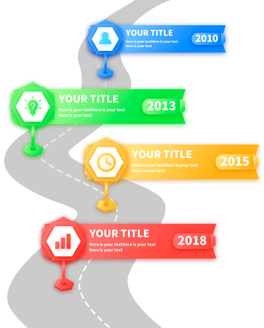 <p>YOUR TITLE</p>
<p>Here is your textHere is your text<br/>Here is your text</p>
<p>2010</p>
<p>YOUR TITLE</p>
<p>Here is your textHere is your text<br/>Here is your text</p>
<p>2013</p>
<p>YOUR TITLE</p>
<p>Here is your textHere is your text<br/>Here is your text</p>
<p>2015</p>
<p>YOURTITLE</p>
<p>Here is your textHere is your text<br/>Here is your text</p>
<p>2018</p>
