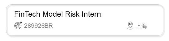 <p>FinTech Model Risk Intern<br/>289926BR</p>
<p>上海</p>
