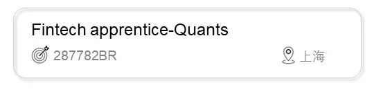 <p>Fintech apprentice-Quants<br/>287782BR</p>
<p>上海</p>
